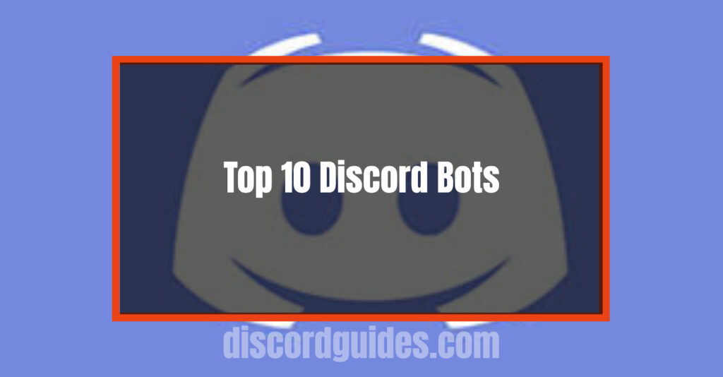 Top 10 Best Discord Bots for Servers [Discord Bot List]