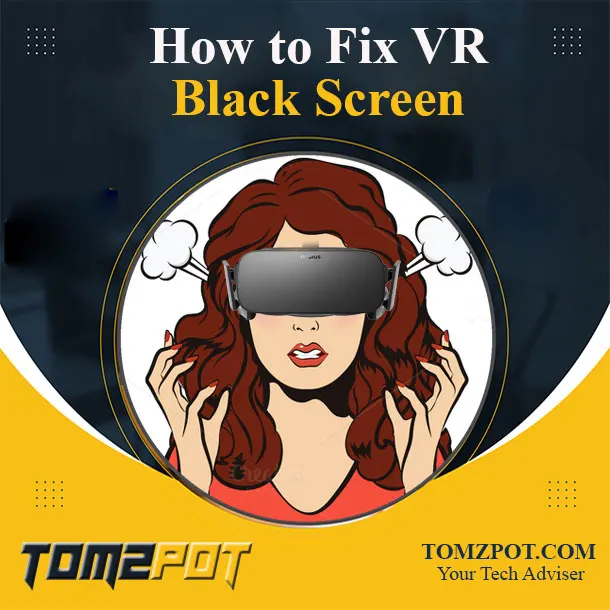 How to Fix VR Black Screen? Easy 100% Working Method