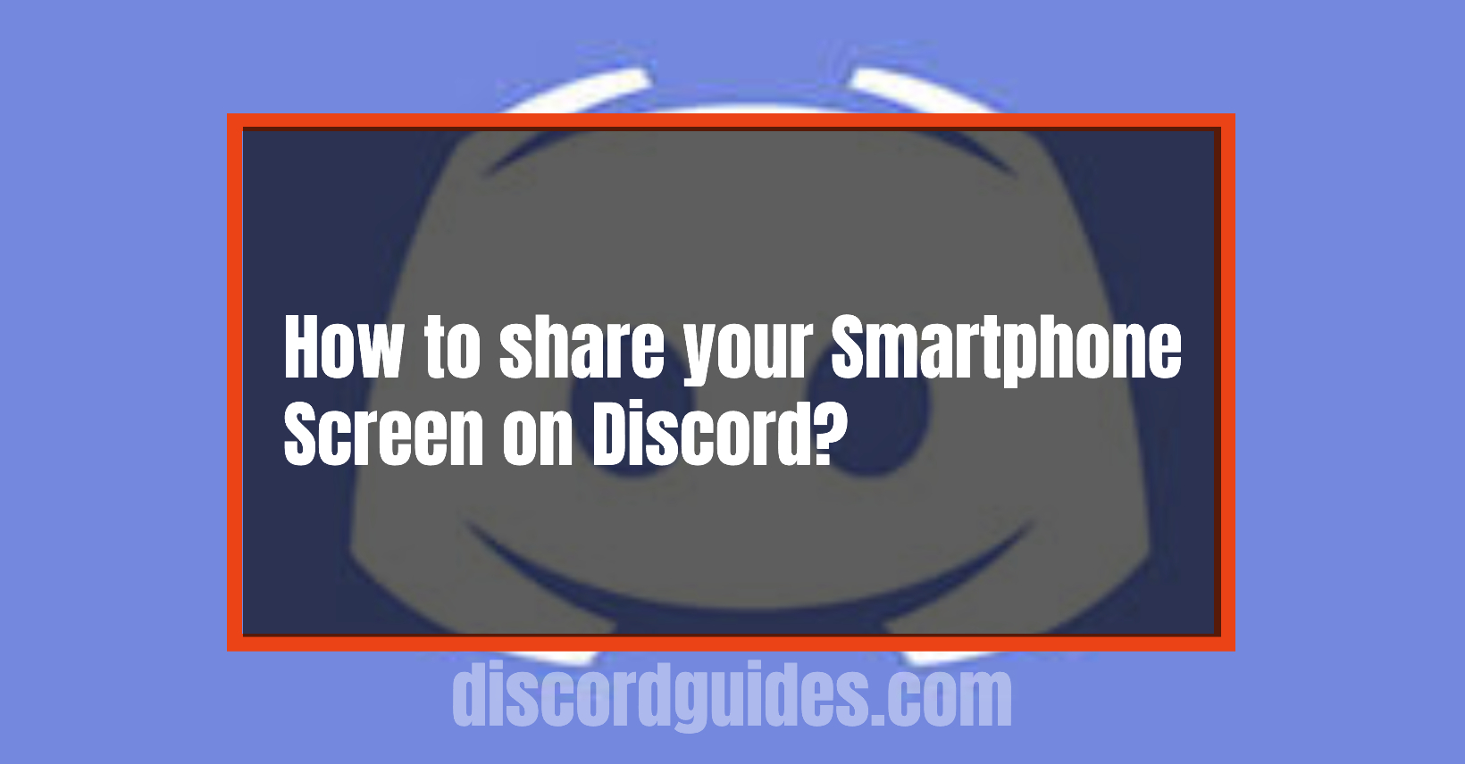 How to Share Smartphone Screen on Discord App?