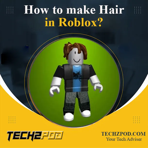 How to Make Hair in Roblox? & Best Roblox Hair Codes!