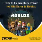 How to Fix Graphics Driver too Old Error in Roblox?
