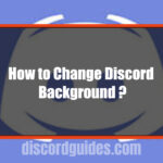 How to Change the Background in Discord?