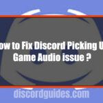 How to Fix Discord picking up Game Audio issue?